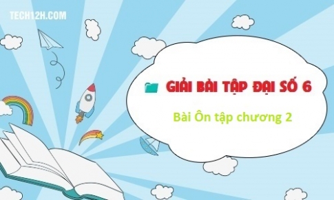 Giải Bai On Tập Chương 2 Sgk Toan 6 Tập 1 Trang 98 100 Khoahoc Com Vn