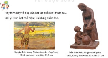 Theo em, cách xây dựng nào trong ý tưởng sáng tác theo chủ đề phù hợp với mình? Hãy trình bày vẻ đẹp của hai tác phẩm mĩ thuật sau