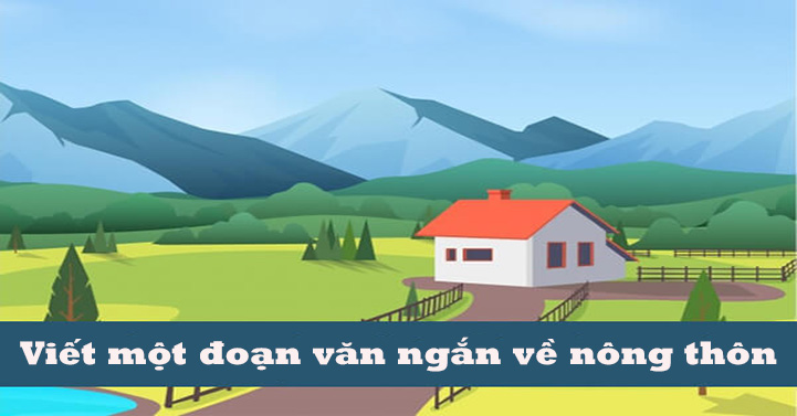 Viết một đoạn văn ngắn về nông thôn lớp 3