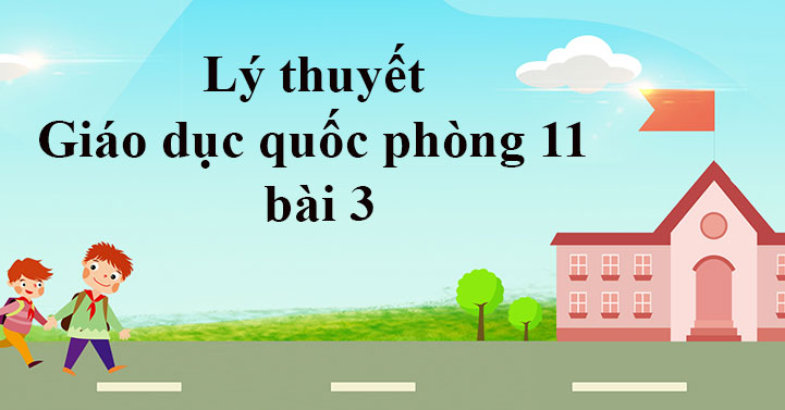 Lý thuyết Giáo dục quốc phòng 11 bài 3 - khoahoc.com.vn