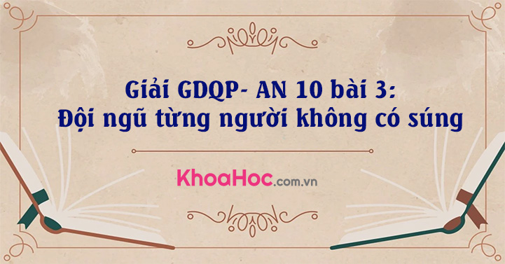 Giải GDQP- AN 10 bài 3: Đội ngũ từng người không có súng - khoahoc.com.vn