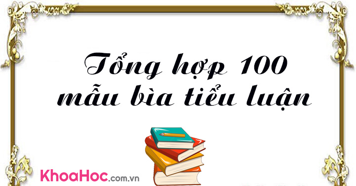 Tổng hợp 100 mẫu bìa tiểu luận - Mẫu bìa tiểu luận - khoahoc.com.vn