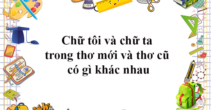 Theo quan niệm của Hoài Thanh, chữ tôi và chữ ta trong thơ mới và thơ ...