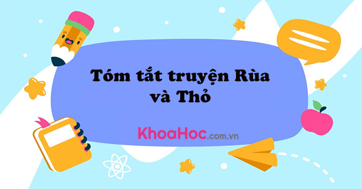 Tóm tắt truyện Rùa và Thỏ - Tiếng Việt lớp 4 - khoahoc.com.vn