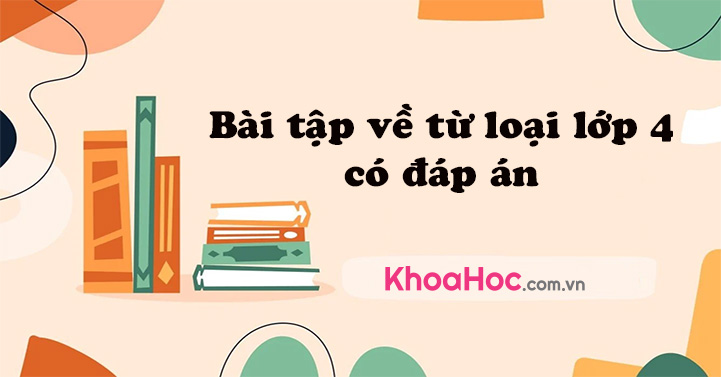 Bài tập về từ loại lớp 4 có đáp án - Ôn tập tiếng Việt lớp 4