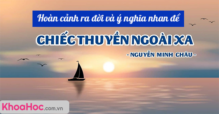 Hoàn cảnh sáng tác Chiếc thuyền ngoài xa