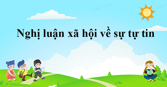 Nghị Luận Xã Hội Về Sự Tự Tin