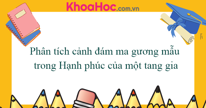 Phân Tích Cảnh Đám Ma Gương Mẫu Trong Hạnh Phúc Của Một Tang Gia